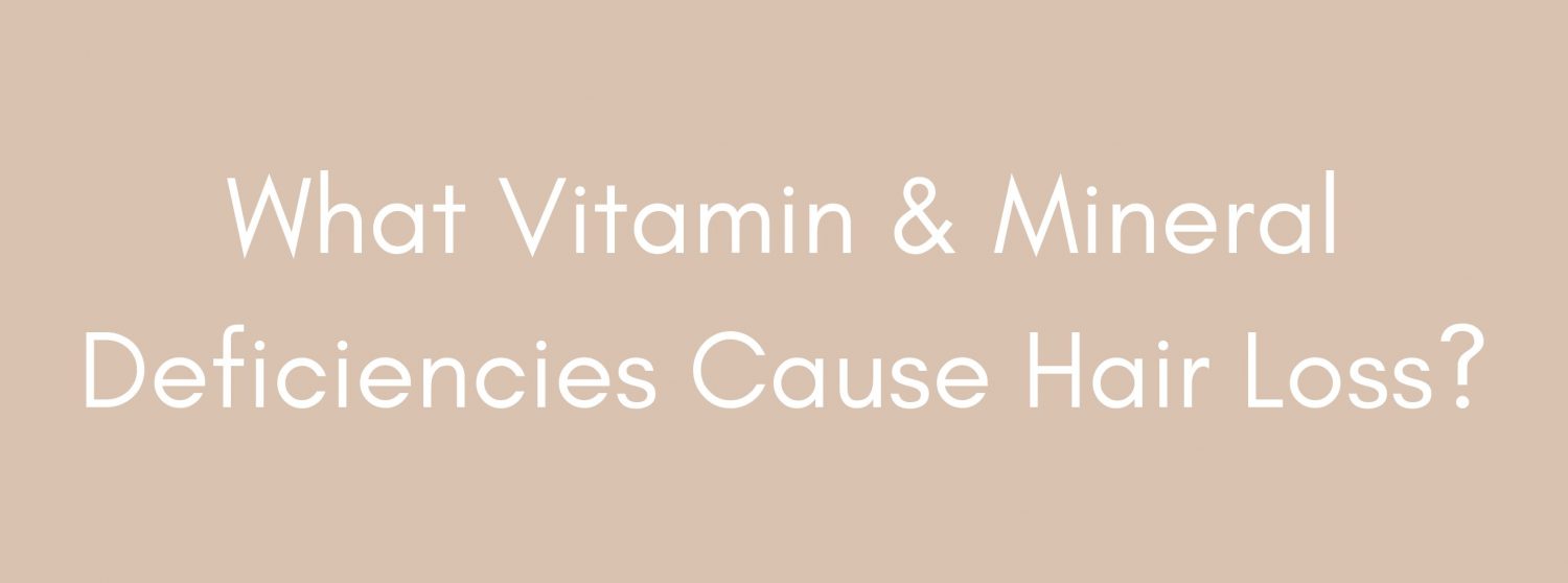 What Vitamin & Mineral Deficiencies Cause Hair Loss - Blog Banner