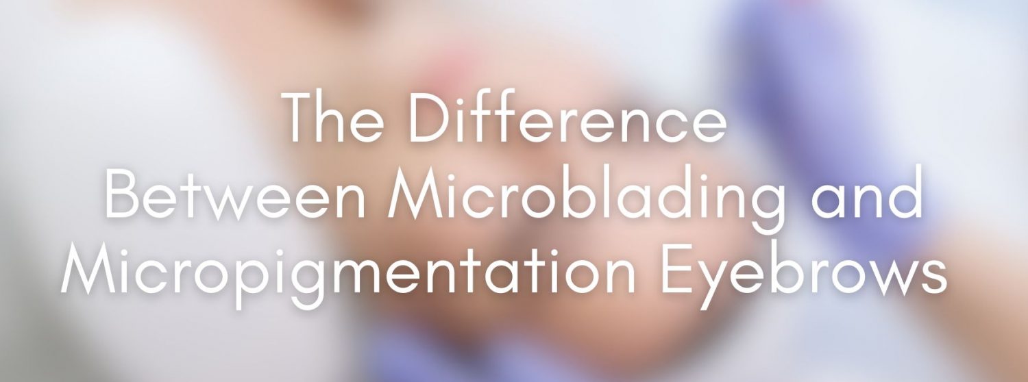 The Difference Between Microblading and Micropigmentation Eyebrows Banner